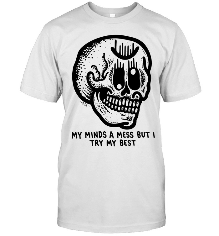 My Minds a Mess but I Try My Best Skull Classic Men's T-shirt