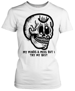 My Minds a Mess but I Try My Best Skull  Classic Women's T-shirt