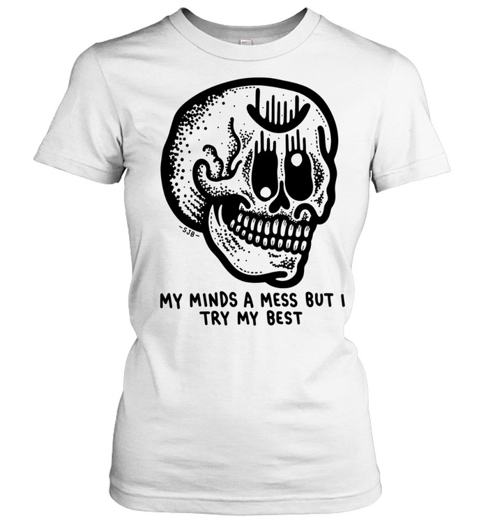 My Minds a Mess but I Try My Best Skull Classic Women's T-shirt