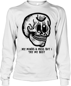 My Minds a Mess but I Try My Best Skull Long Sleeved T-shirt