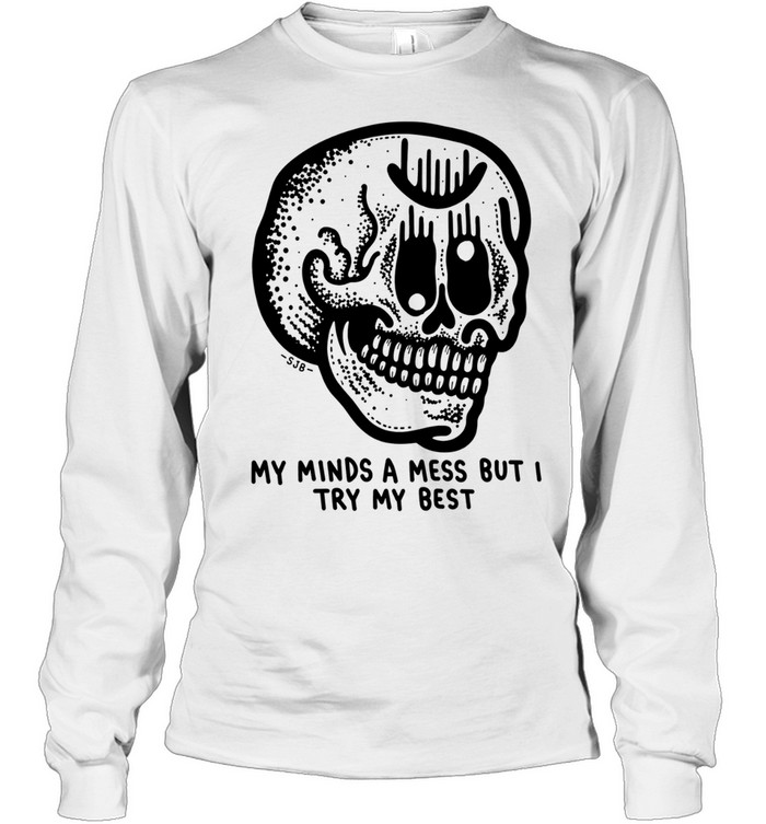 My Minds a Mess but I Try My Best Skull Long Sleeved T-shirt