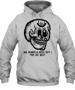 My Minds a Mess but I Try My Best Skull Unisex Hoodie