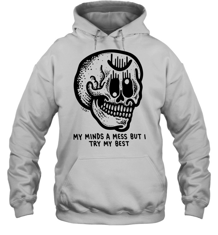 My Minds a Mess but I Try My Best Skull Unisex Hoodie