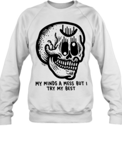 My Minds a Mess but I Try My Best Skull Unisex Sweatshirt