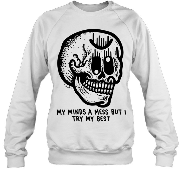 My Minds a Mess but I Try My Best Skull Unisex Sweatshirt