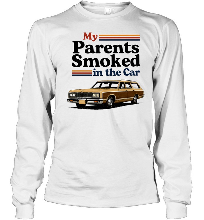 My Parents Smoked in the Car station wagon Long Sleeved T-shirt