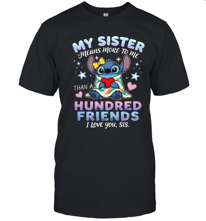 My Sister Means More To Me Hundred Friends I Love You Sis Classic Men's T-shirt