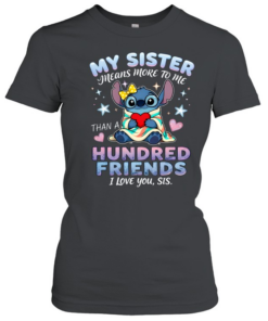 My Sister Means More To Me Hundred Friends I Love You Sis  Classic Women's T-shirt