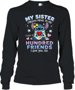My Sister Means More To Me Hundred Friends I Love You Sis Long Sleeved T-shirt