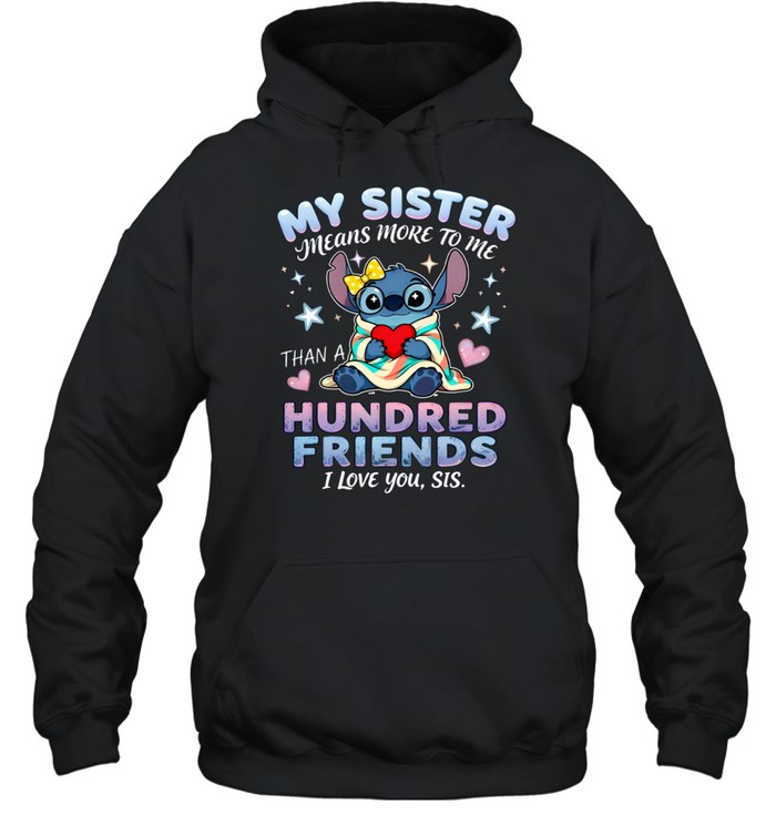 My Sister Means More To Me Hundred Friends I Love You Sis Unisex Hoodie