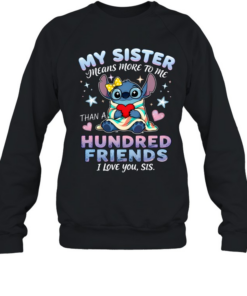My Sister Means More To Me Hundred Friends I Love You Sis Unisex Sweatshirt