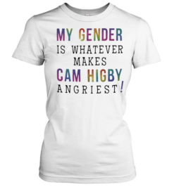 My gender is whatever makes Cam Higby angriest Classic Women's T-shirt