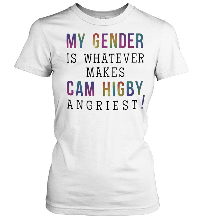 My gender is whatever makes Cam Higby angriest Classic Women's T-shirt