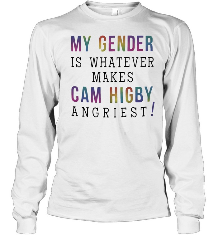 My gender is whatever makes Cam Higby angriest Long Sleeved T-shirt