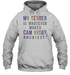 My gender is whatever makes Cam Higby angriest Unisex Hoodie