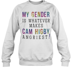 My gender is whatever makes Cam Higby angriest Unisex Sweatshirt
