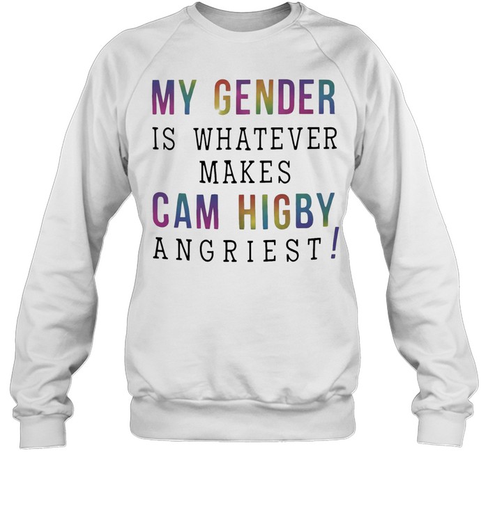 My gender is whatever makes Cam Higby angriest Unisex Sweatshirt