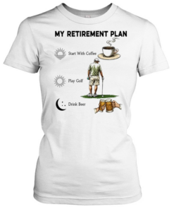 My retirement Plan Golf Beer Coffee  Classic Women's T-shirt