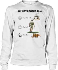 My retirement Plan Golf Beer Coffee  Long Sleeved T-shirt