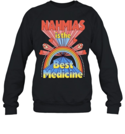 Nahmas Is The Best Medicine New Unisex Sweatshirt