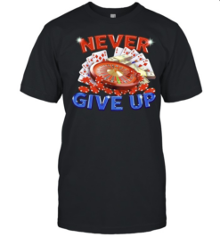 Never Give Up Gambling Roulette Cards and Money  Classic Men's T-shirt