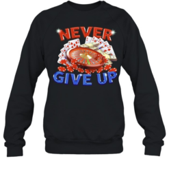 Never Give Up Gambling Roulette Cards and Money  Unisex Sweatshirt