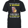 Never Pick A Fight With A Woman Older Than 60 They Are Full Of Rage & Sick Of Everyone's Shit Classic Men's T-shirt