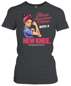 Never Underestimate A Woman With A New Knee Knee Replacement Survivor  Classic Women's T-shirt
