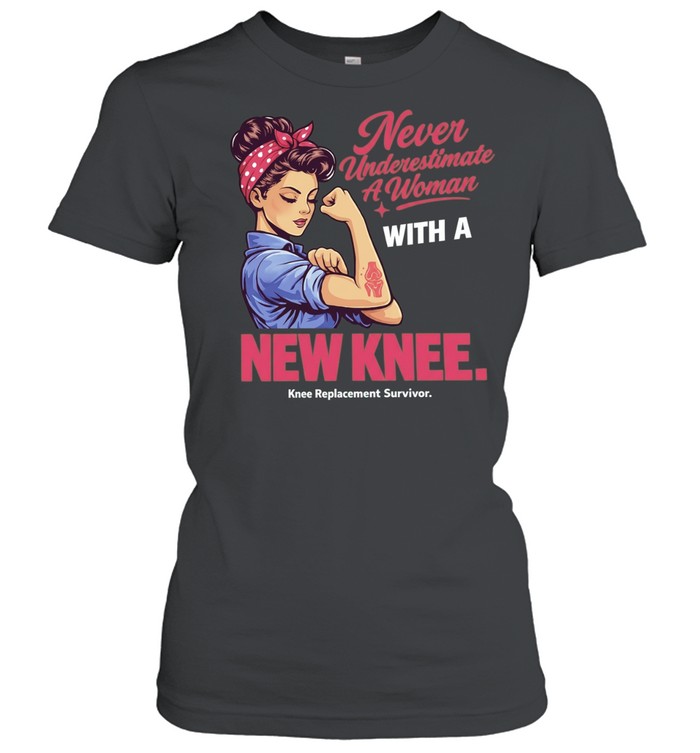 Never Underestimate A Woman With A New Knee Knee Replacement Survivor Classic Women's T-shirt
