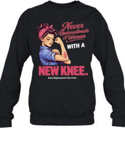 Never Underestimate A Woman With A New Knee Knee Replacement Survivor Unisex Sweatshirt