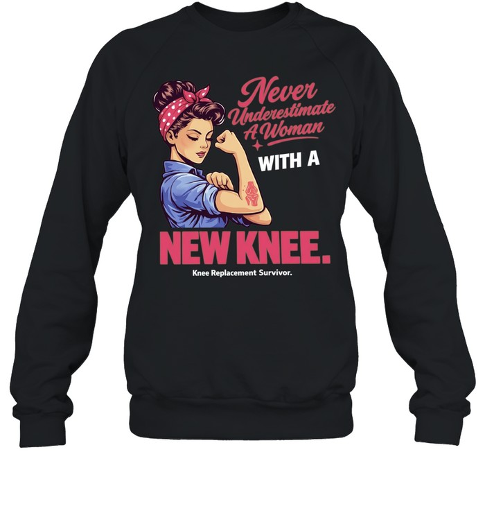 Never Underestimate A Woman With A New Knee Knee Replacement Survivor Unisex Sweatshirt