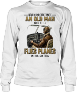 Never underestimate an old man who still flies planes in his sixties Long Sleeved T-shirt