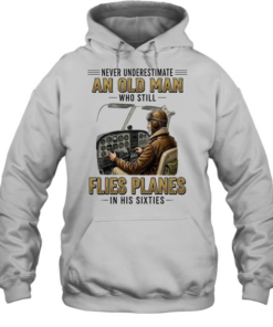 Never underestimate an old man who still flies planes in his sixties Unisex Hoodie
