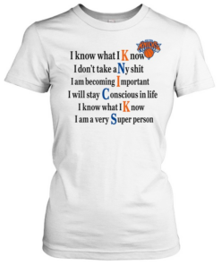New York Knicks I Know What I Know I Don’t Take Any Shit  Classic Women's T-shirt