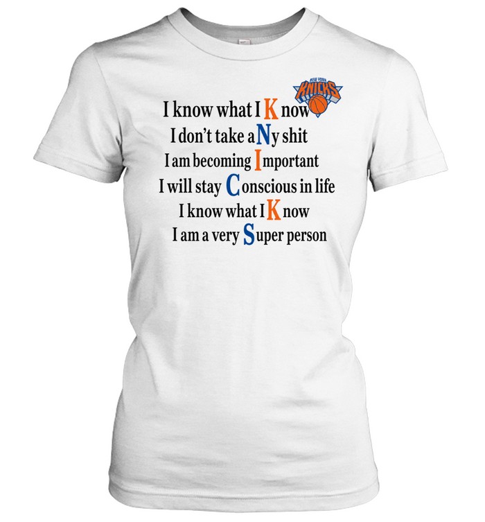 New York Knicks I Know What I Know I Don’t Take Any Shit Classic Women's T-shirt