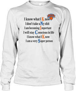 New York Knicks I Know What I Know I Don’t Take Any Shit Long Sleeved T-shirt