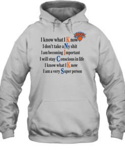 New York Knicks I Know What I Know I Don’t Take Any Shit Unisex Hoodie