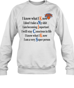 New York Knicks I Know What I Know I Don’t Take Any Shit Unisex Sweatshirt