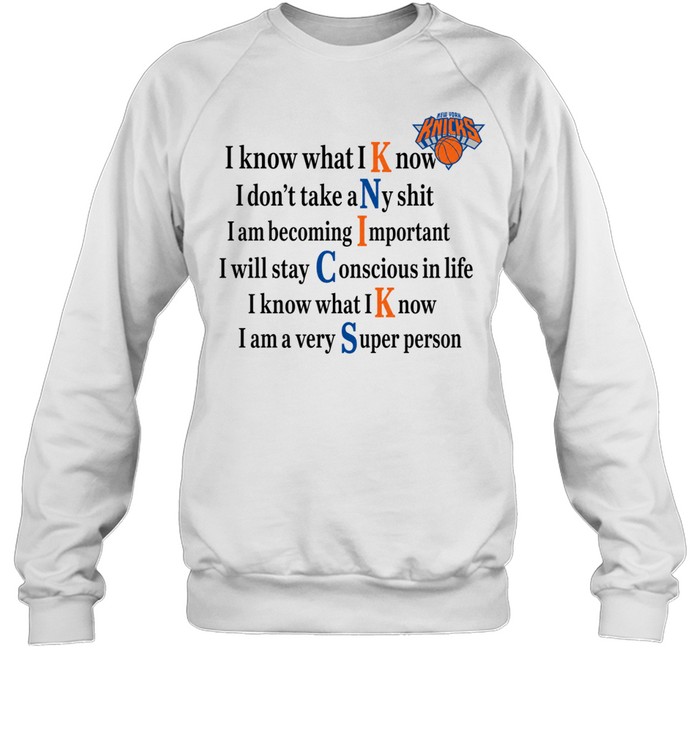 New York Knicks I Know What I Know I Don’t Take Any Shit Unisex Sweatshirt