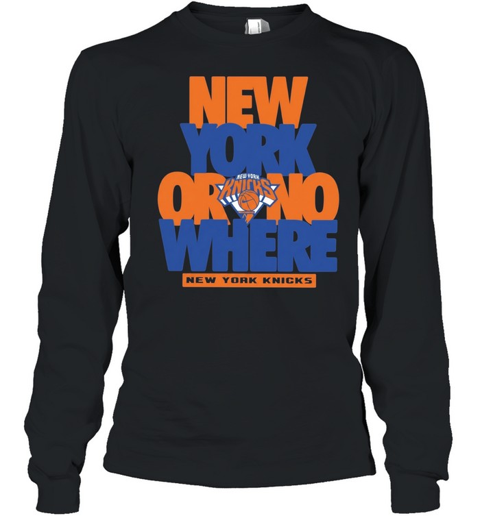 New York Knicks Or No Where New York Long Sleeved T-shirt
