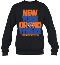 New York Knicks Or No Where New York Unisex Sweatshirt