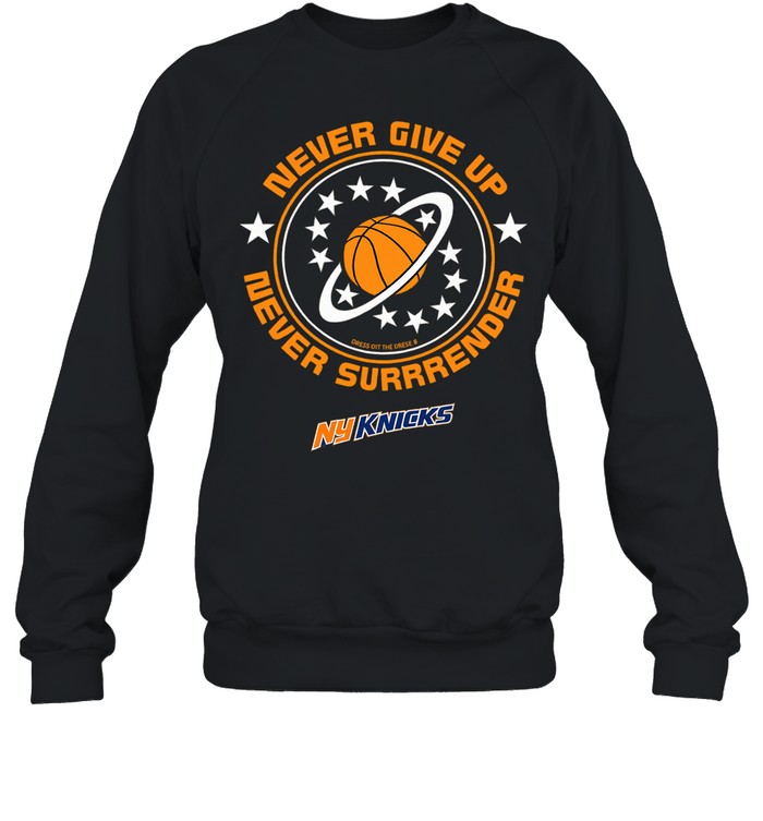 New give up never surrender New York Knicks Unisex Sweatshirt