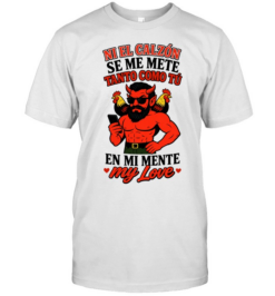 Ni El Calzon Se Me Mete Tanto Como Tu En Mi Mente My Love Devil  Classic Men's T-shirt