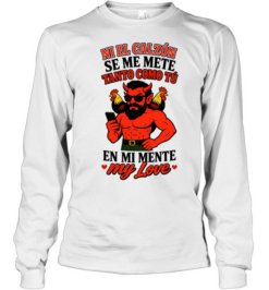 Ni El Calzon Se Me Mete Tanto Como Tu En Mi Mente My Love Devil  Long Sleeved T-shirt