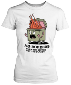No Borders Burn the System Not the Planet  Classic Women's T-shirt