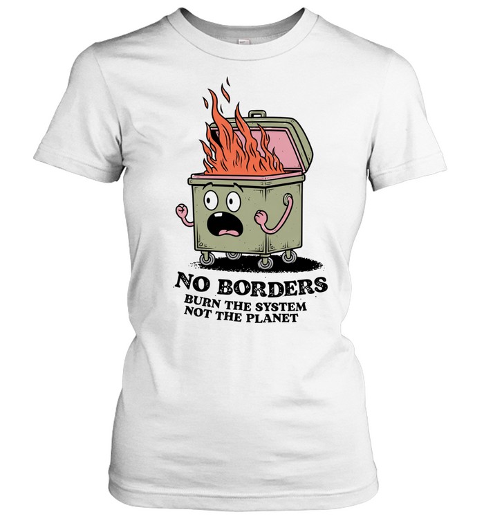 No Borders Burn the System Not the Planet Classic Women's T-shirt