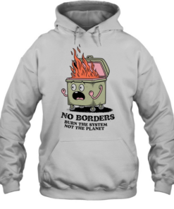 No Borders Burn the System Not the Planet Unisex Hoodie