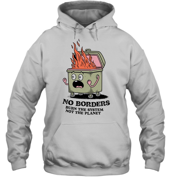 No Borders Burn the System Not the Planet Unisex Hoodie