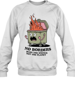 No Borders Burn the System Not the Planet Unisex Sweatshirt