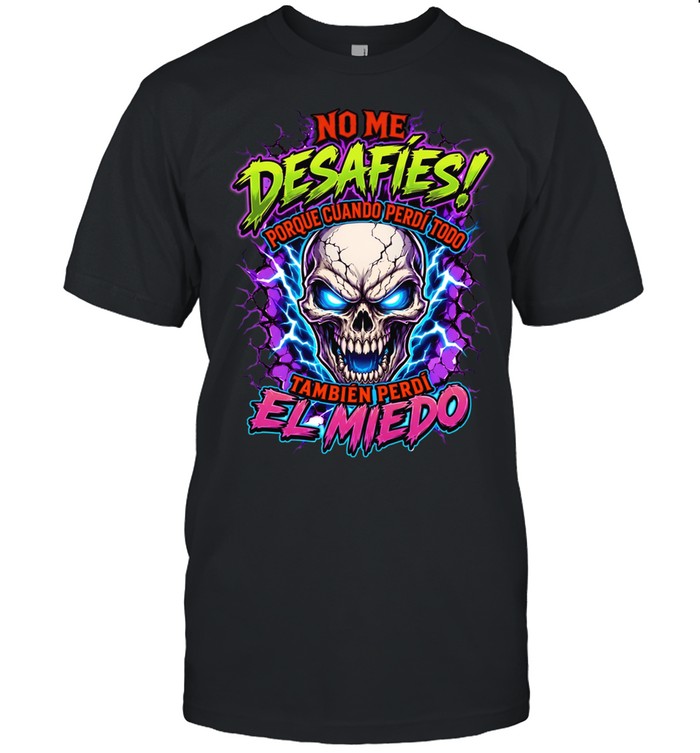 No Me Desafies Porque Cuando Perdi Todo Tambien Perdi El Miedo Classic Men's T-shirt